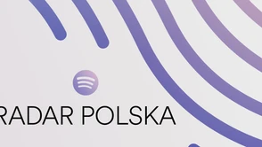 Spotify promuje młodych artystów. Oto RADAR Polska