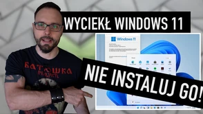 Wyciekł Windows 11. Nie instalujcie go