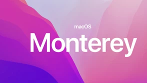 macOS Monterey wciąż bez ważnej funkcji. Apple znów przekłada jej premierę