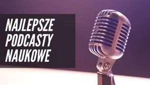 Bez nich nie ma dla mnie dnia. Podcasty naukowe, które trzeba znać