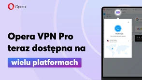 Opera ze swoim VPN Pro trafia na Windowsa i MacOS