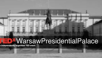 Wyjątkowa konferencja TEDxWarsawPresidentialPalace. Musisz tam być!