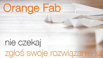 Został już tylko tydzień na zgłaszanie do drugiej edycji Orange Fab