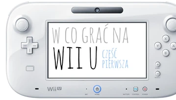 W co grać na Wii U? – część pierwsza