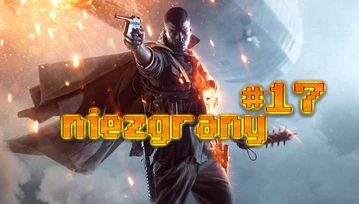 Niezgrany #17: Moja reakcja na zwiastun Battlefield 1