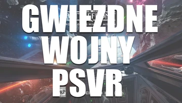 Założyłem PlayStation VR i wsiadłem do X-Winga! [wideo]