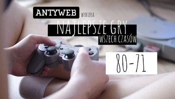 Antyweb wybiera najlepsze gry wszech czasów: 80–71