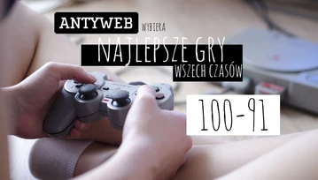 Antyweb wybiera najlepsze gry wszech czasów: 100–91