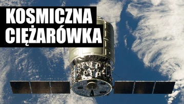 Kosmiczna ciężarówka wystartowała i zmierza do Międzynarodowej Stacji Kosmicznej (ISS)