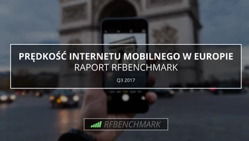 Internet mobilny w Europie - raport prędkości w III kwartale 2017. Na którym miejscu Polska?