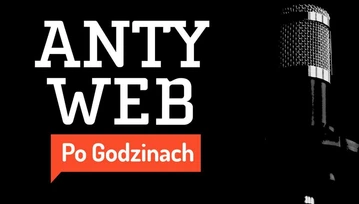 Od teraz możesz nas także posłuchać! Oto Podcast Antyweb Po Godzinach