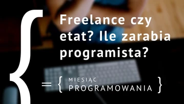 Freelance czy etat? Ile zarabia programista?