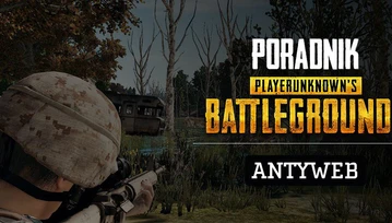 Poradnik Playerunknown's Battlegrounds (PUBG) - Część 1