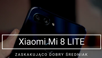 Test Xiaomi Mi 8 Lite - zaskakująco dobry smartfon za 1300 zł