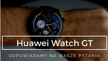 Odpowiadamy na Wasze pytania o smartwach Huawei Watch GT