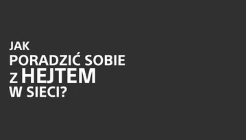 Jak poradzić sobie z hejtem w sieci? Rozmawiamy ze specjalistami