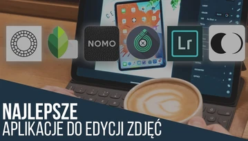 Jak obrabiać fotki na smartfonie? Oto najlepsze aplikacje do edycji zdjęć