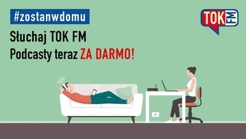 #ZOSTANWDOMU i słuchaj podcastów od TokFM. Wszystko za darmo!