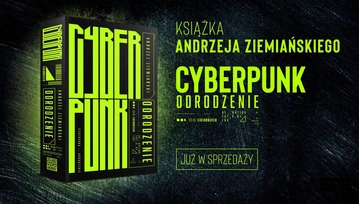 Pogódźmy się, że nasz świat się kończy i zastąpi nas inna kultura. Wywiad z Andrzejem Ziemiańskim, autorem Cyberpunk Odrodzenie