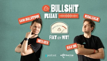 Testują porady, obalają mity, walczą z fejkami. Podcast Bullshit Radar mówi internetowym ekspertom "sprawdzam”