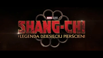 Czas na filmy z nowej fazy Marvela! Oto zwiastun "Shang-Chi i legenda dziesięciu pierścieni"