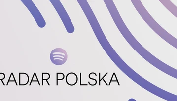 Spotify promuje młodych artystów. Oto RADAR Polska