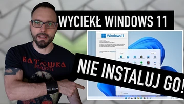 Wyciekł Windows 11. Nie instalujcie go