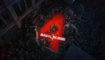 Back 4 Blood to solidny duchowy spadkobierca Left 4 Dead. Wrażenia z bety