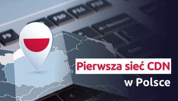 Pierwsza sieć CDN w Polsce