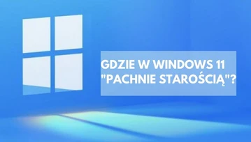 Oto miejsca, w których Windows 11 "pachnie starością"