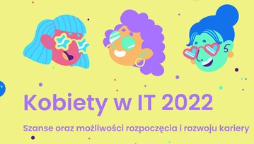 Kobiety w IT 2022. Szanse oraz możliwości rozpoczęcia i rozwoju kariery