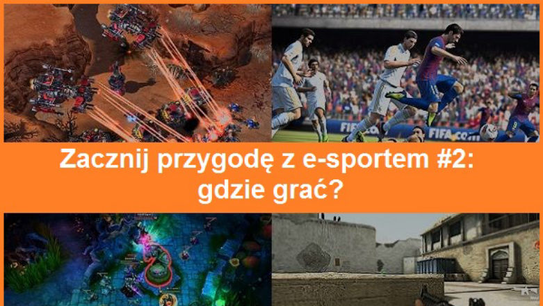Zacznij przygodę z e-sportem #2: gdzie grać?