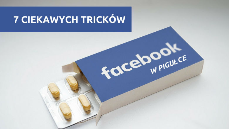 7 przydatnych tricków na Facebooku, z których powinieneś korzystać