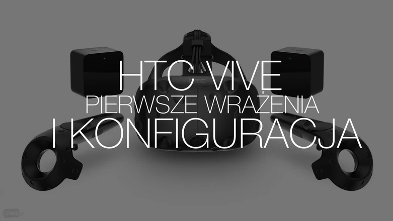 Podłączamy HTC Vive do peceta z Intel Core. Pierwsze wrażenia i konfiguracja