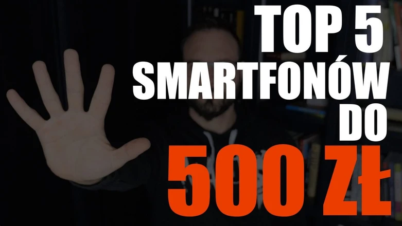 TOP 5 smartfonów do 500 zł. Oto nasze propozycje budżetowych telefonów