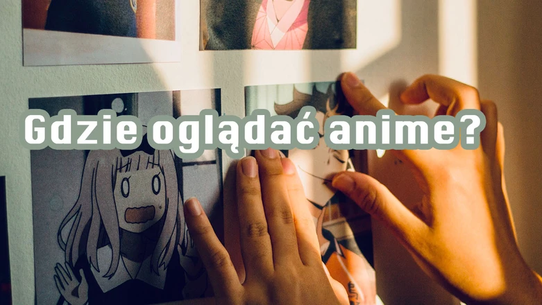 Gdzie oglądać anime? Najlepsze serwisy z anime